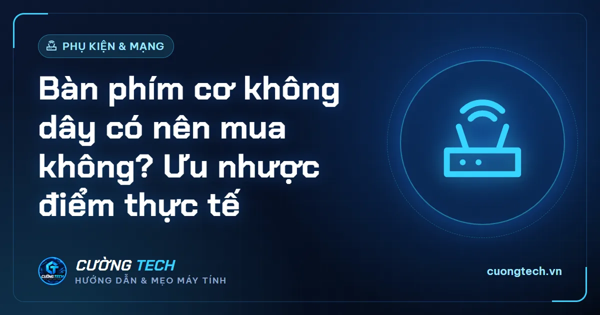 Bàn phím cơ không dây có nên mua không? Ưu nhược điểm thực tế