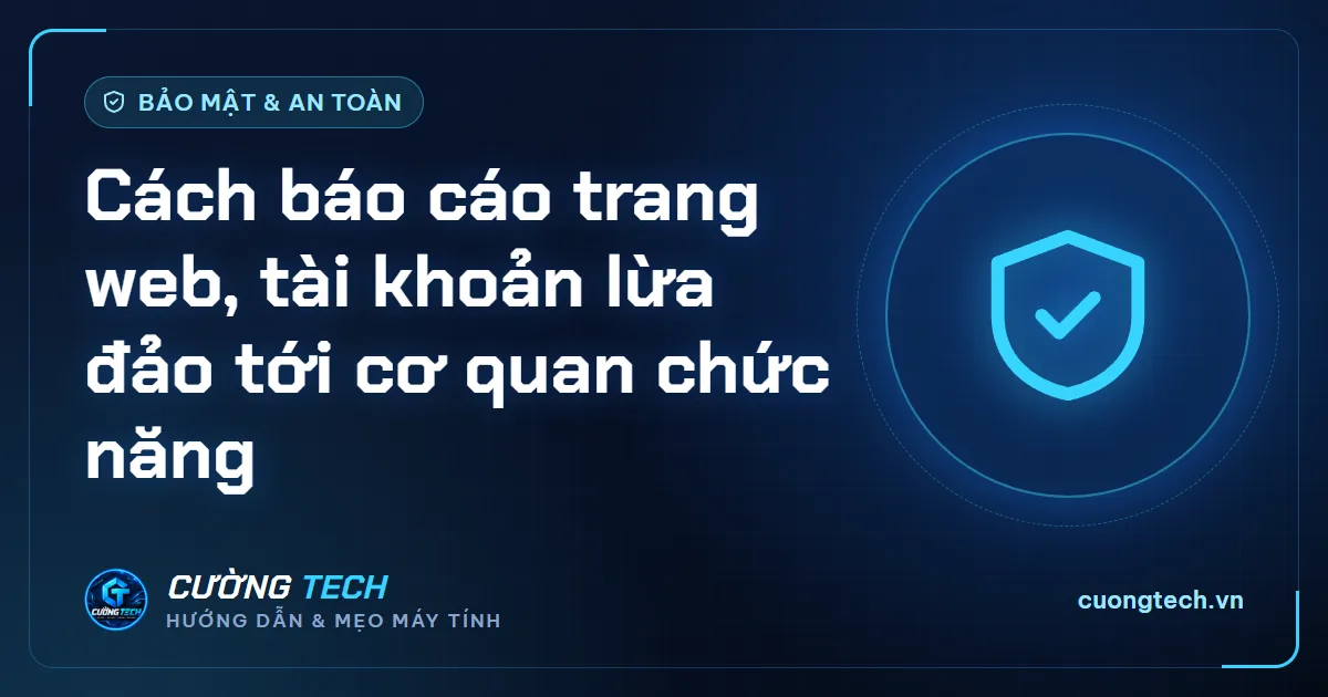 Cách báo cáo trang web, tài khoản lừa đảo tới cơ quan chức năng