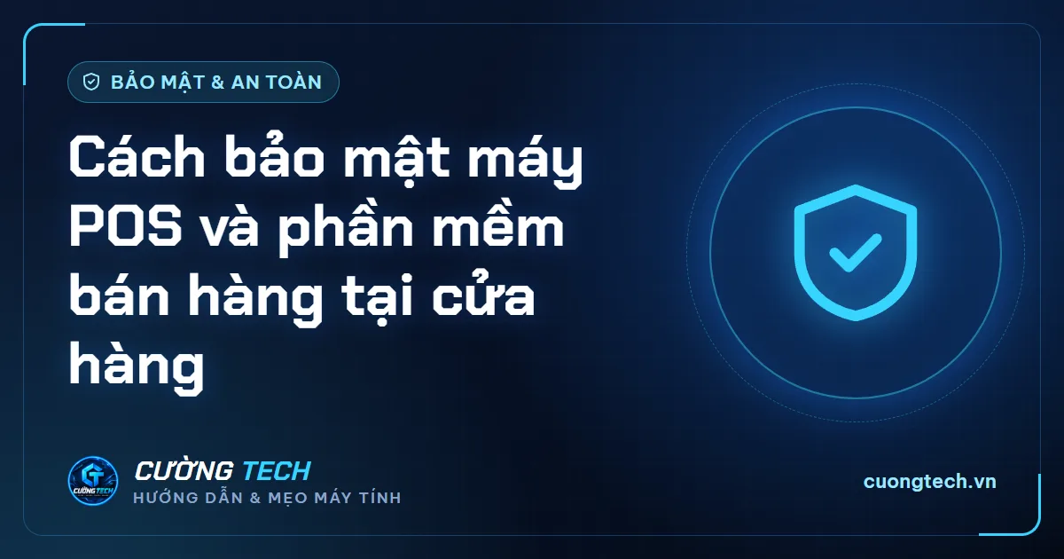 Cách bảo mật máy POS và phần mềm bán hàng tại cửa hàng