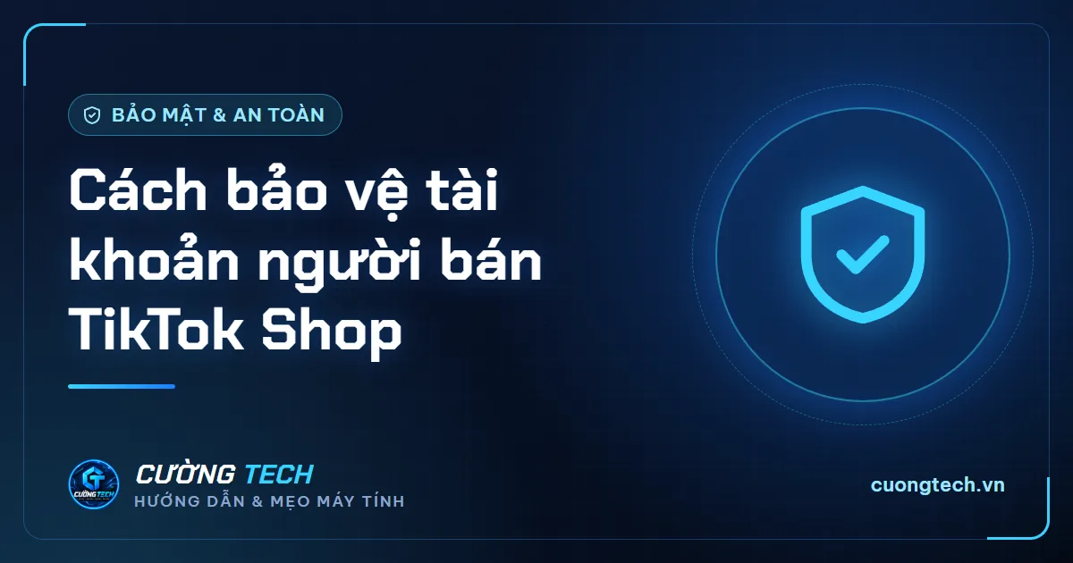 Cách bảo vệ tài khoản người bán TikTok Shop