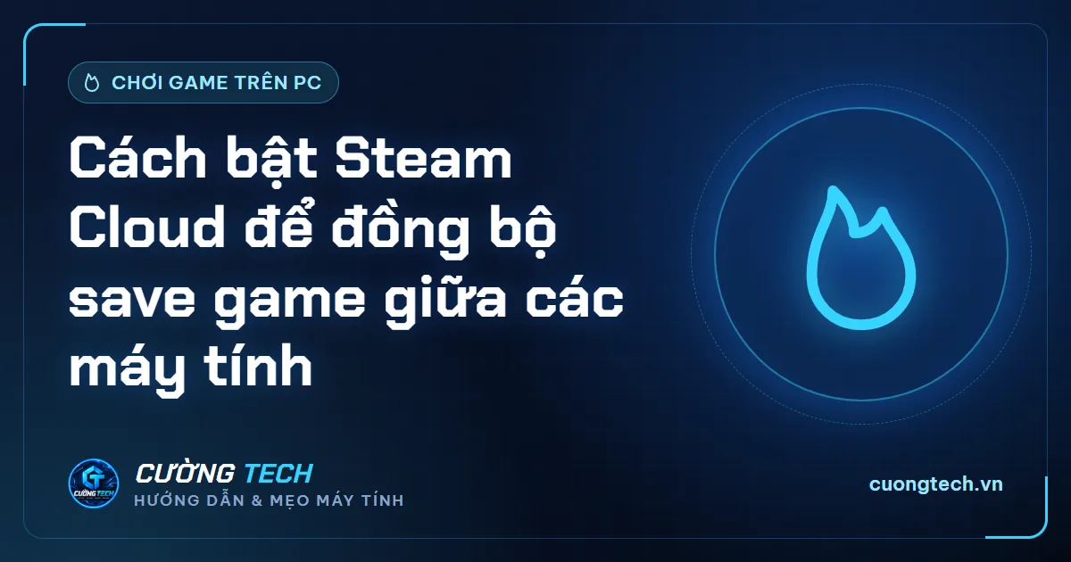 Cách bật Steam Cloud để đồng bộ save game giữa các máy tính