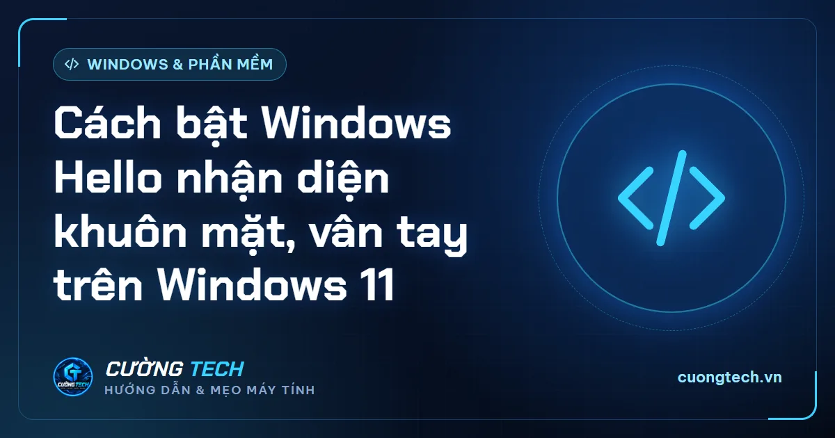 Cách bật Windows Hello nhận diện khuôn mặt, vân tay trên Windows 11