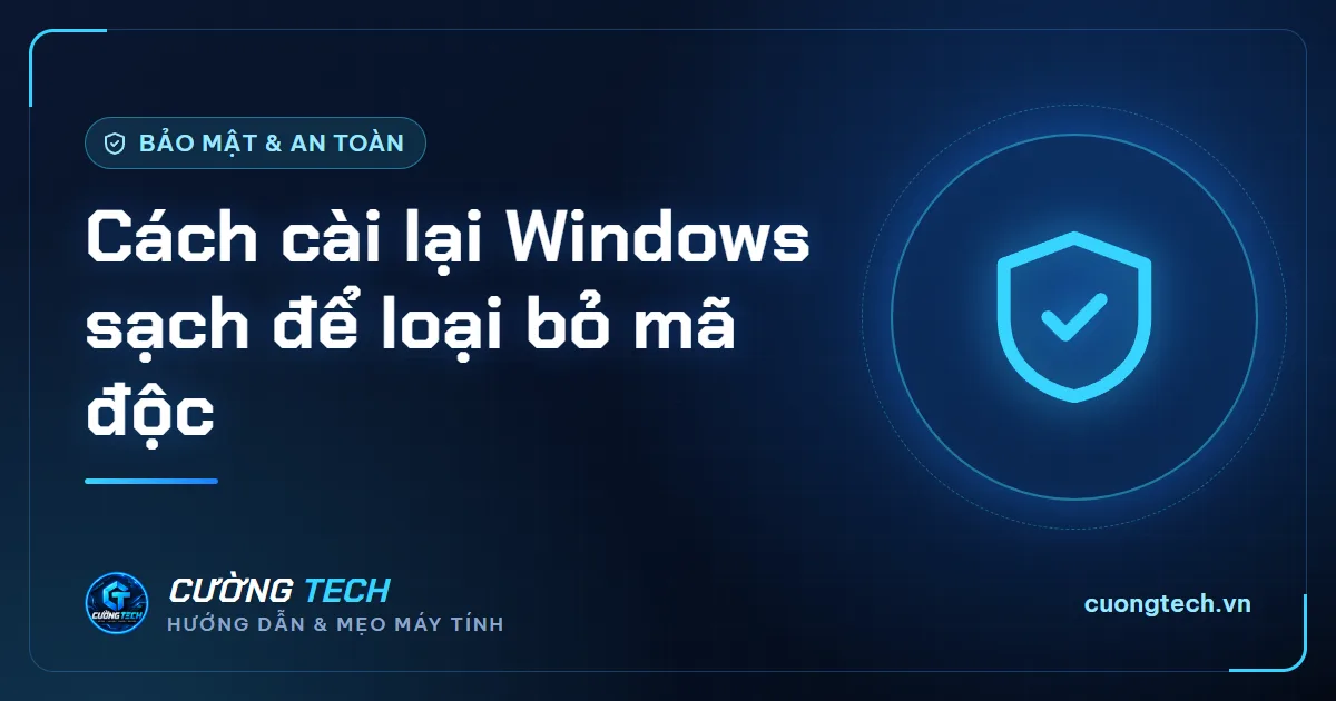 Cách cài lại Windows sạch để loại bỏ mã độc
