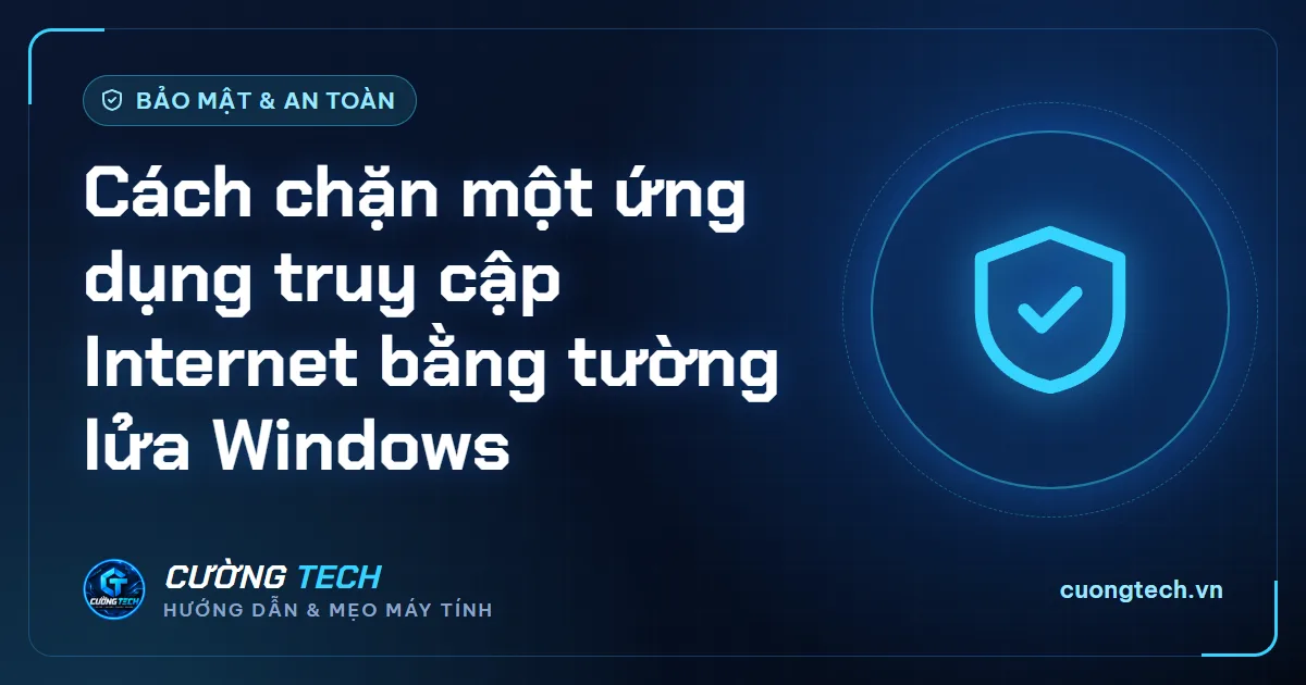Cách chặn một ứng dụng truy cập Internet bằng tường lửa Windows