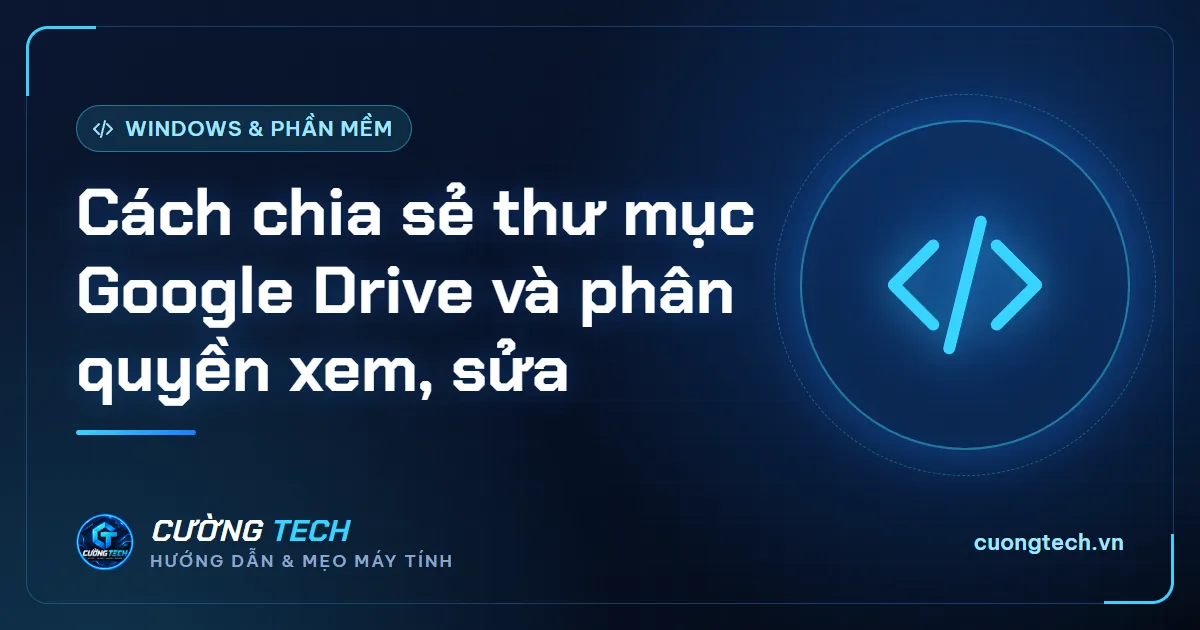 Cách chia sẻ thư mục Google Drive và phân quyền xem, sửa
