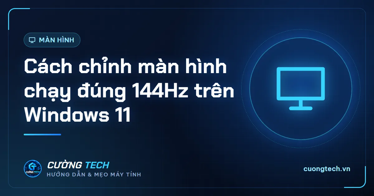 Cách chỉnh màn hình chạy đúng 144Hz trên Windows 11