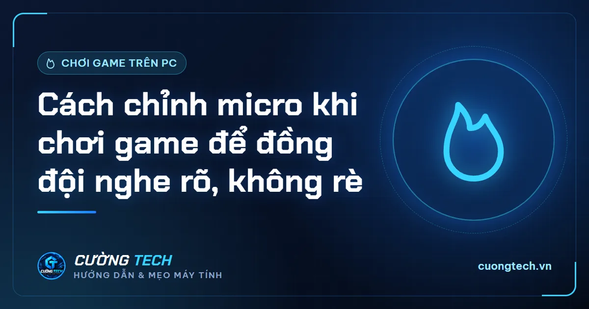 Cách chỉnh micro khi chơi game để đồng đội nghe rõ, không rè
