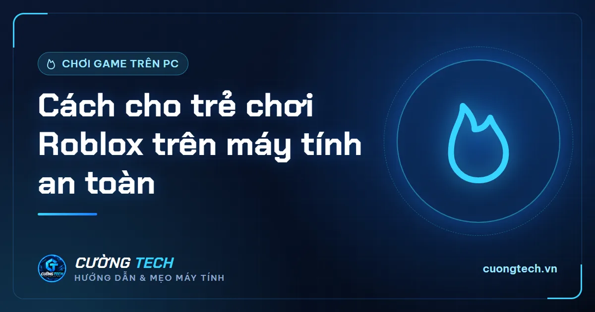 Cách cho trẻ chơi Roblox trên máy tính an toàn