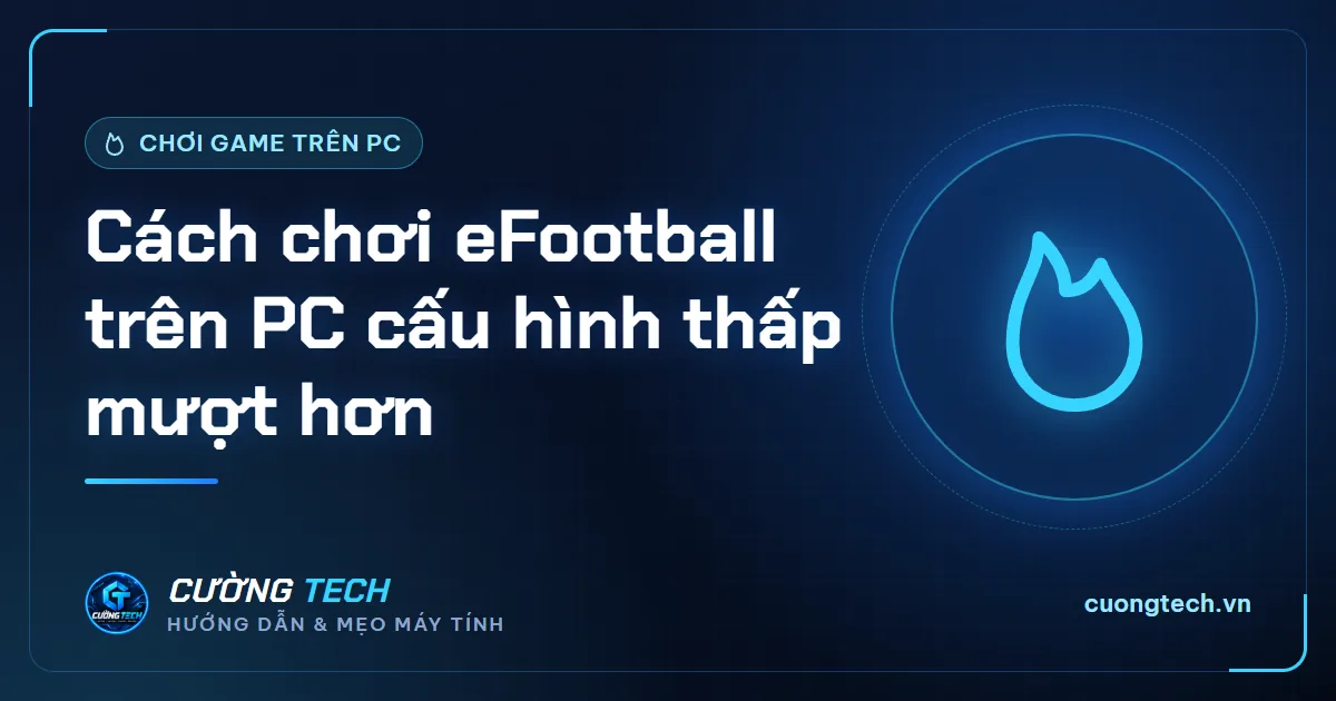 Cách chơi eFootball trên PC cấu hình thấp mượt hơn