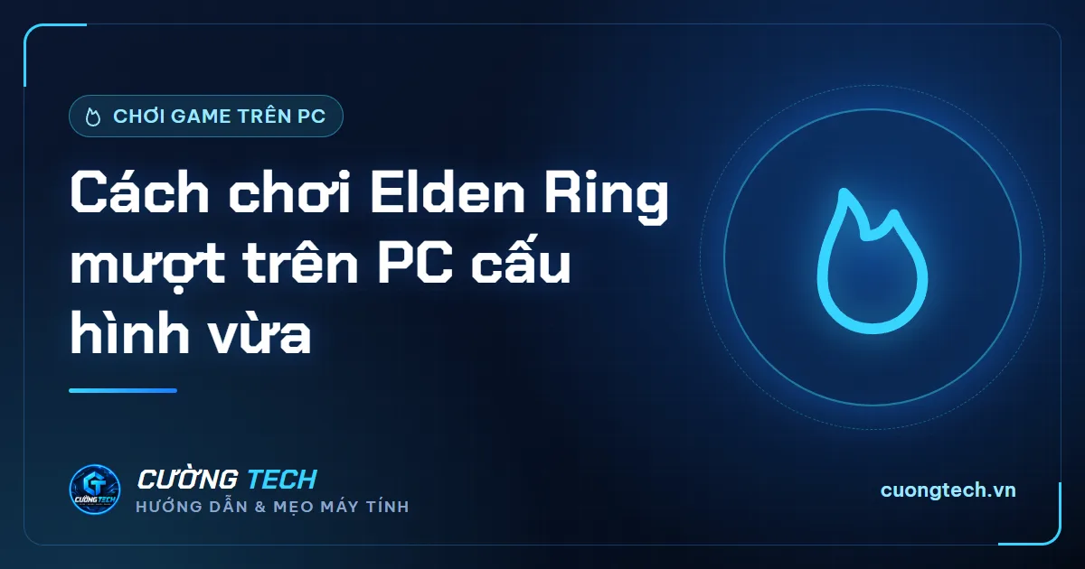 Cách chơi Elden Ring mượt trên PC cấu hình vừa
