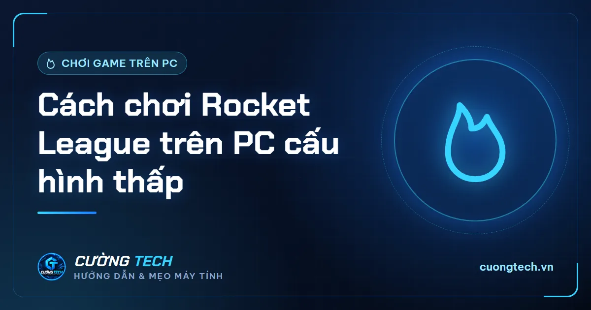 Cách chơi Rocket League trên PC cấu hình thấp