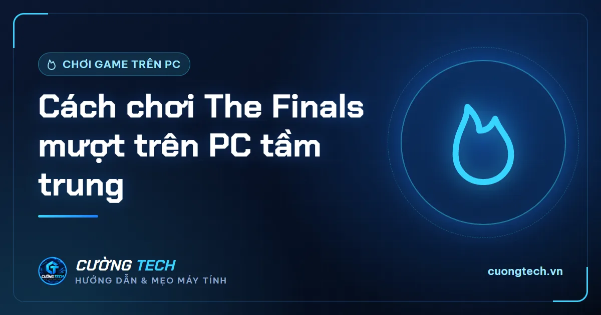 Cách chơi The Finals mượt trên PC tầm trung