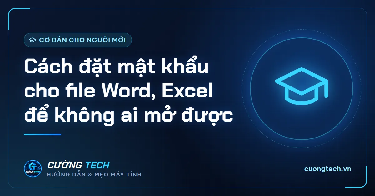 Cách đặt mật khẩu cho file Word, Excel để không ai mở được