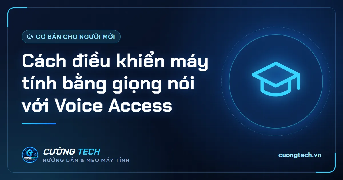 Cách điều khiển máy tính bằng giọng nói với Voice Access