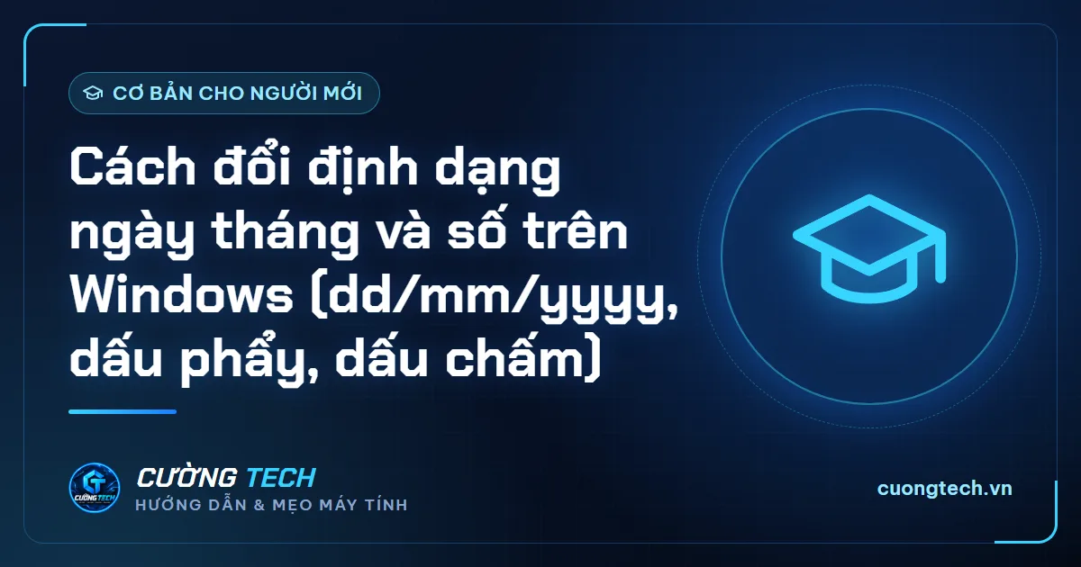 Cách đổi định dạng ngày tháng và số trên Windows (dd/mm/yyyy, dấu phẩy, dấu chấm)