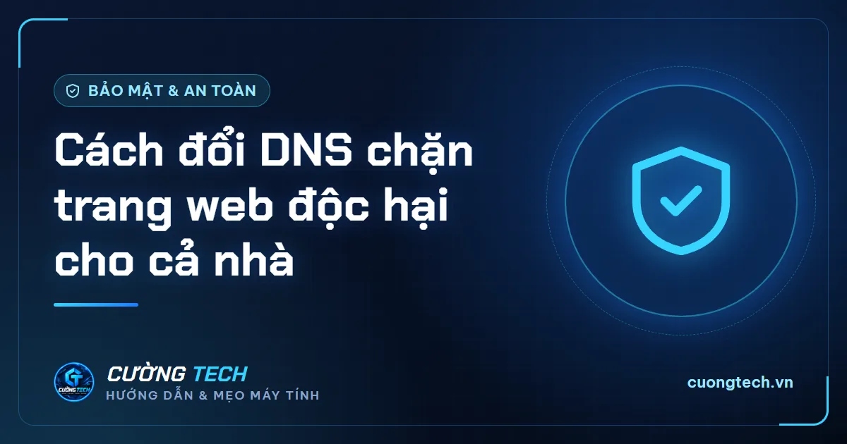 Cách đổi DNS chặn trang web độc hại cho cả nhà