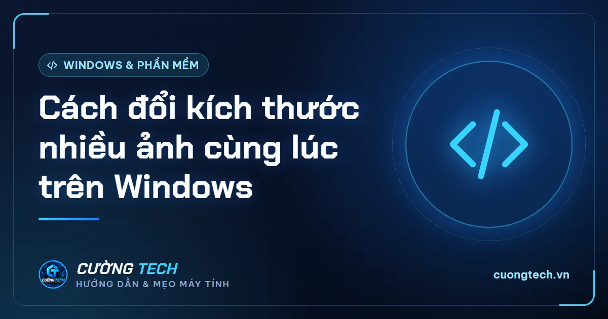 Cách đổi kích thước nhiều ảnh cùng lúc trên Windows