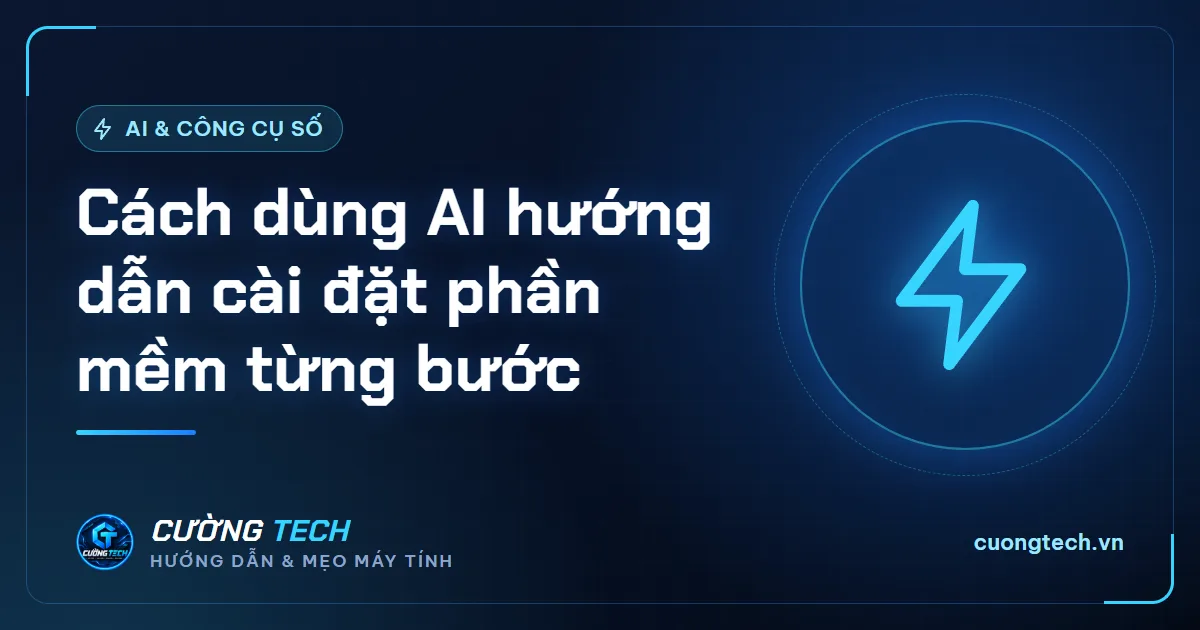Cách dùng AI hướng dẫn cài đặt phần mềm từng bước