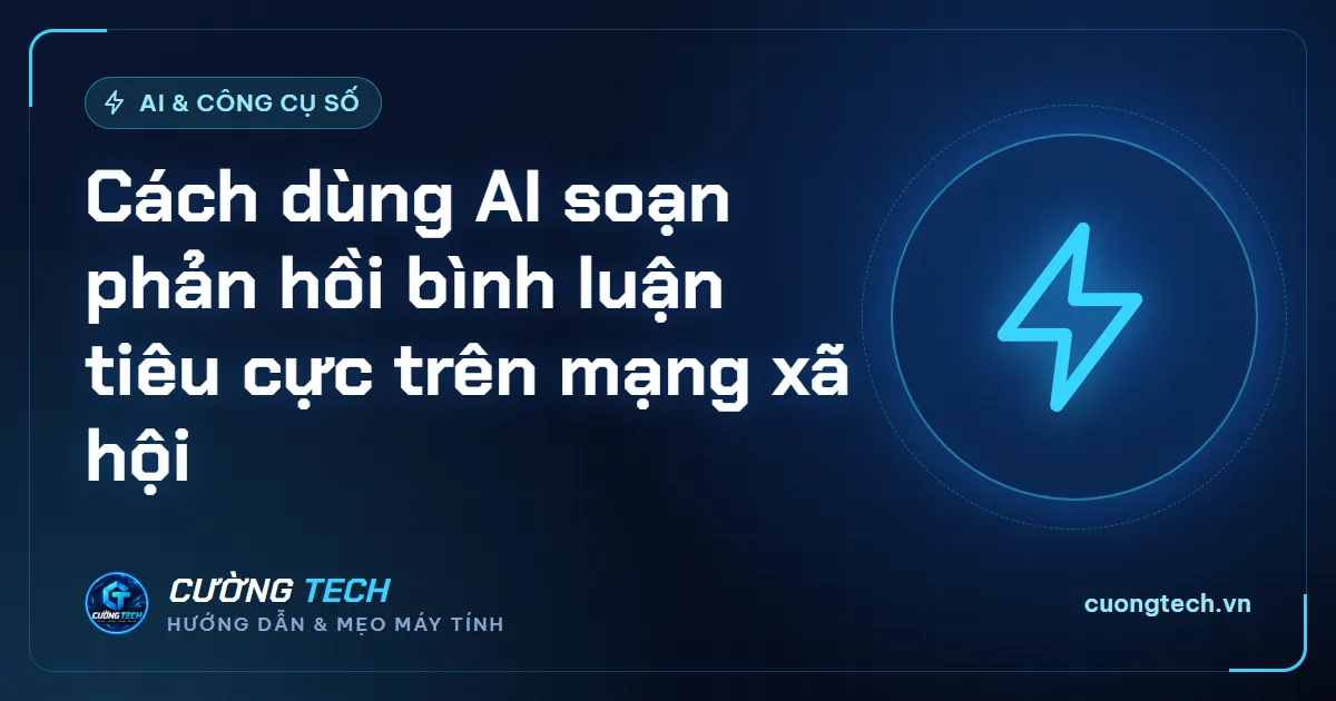 Cách dùng AI soạn phản hồi bình luận tiêu cực trên mạng xã hội
