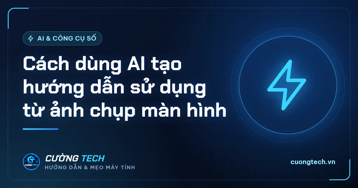 Cách dùng AI tạo hướng dẫn sử dụng từ ảnh chụp màn hình