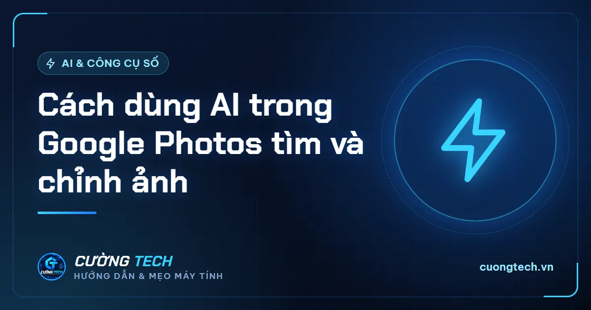 Cách dùng AI trong Google Photos tìm và chỉnh ảnh