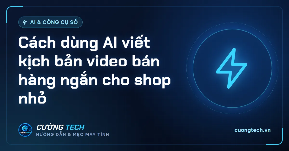 Cách dùng AI viết kịch bản video bán hàng ngắn cho shop nhỏ