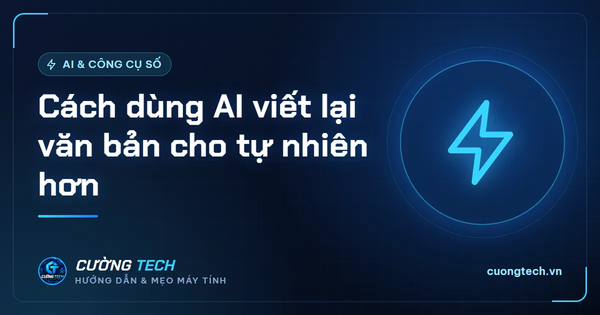 Cách dùng AI viết lại văn bản cho tự nhiên hơn