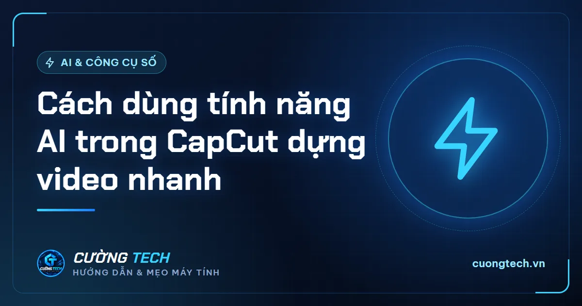 Cách dùng tính năng AI trong CapCut dựng video nhanh