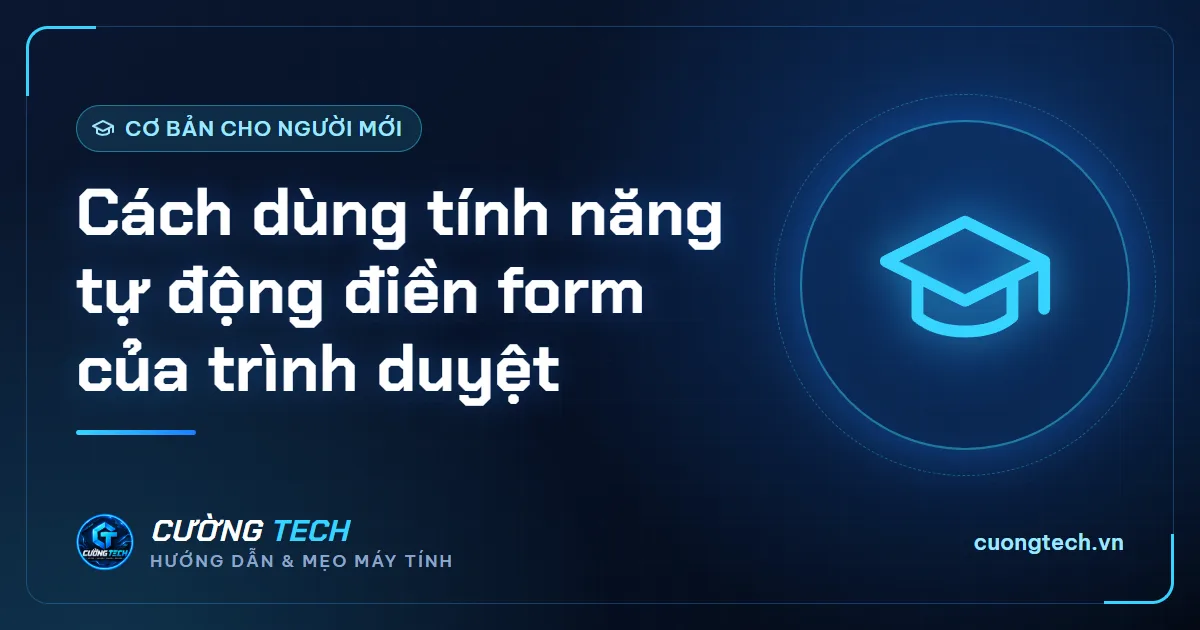 Cách dùng tính năng tự động điền form của trình duyệt