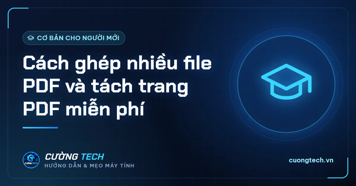 Cách ghép nhiều file PDF và tách trang PDF miễn phí