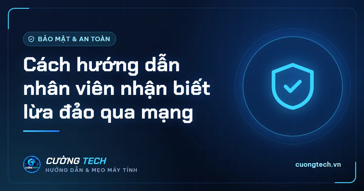 Cách hướng dẫn nhân viên nhận biết lừa đảo qua mạng