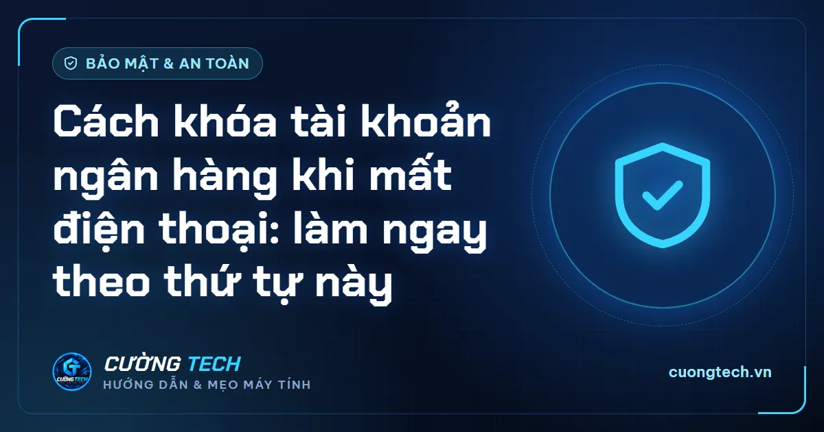 Cách khóa tài khoản ngân hàng khi mất điện thoại: làm ngay theo thứ tự này
