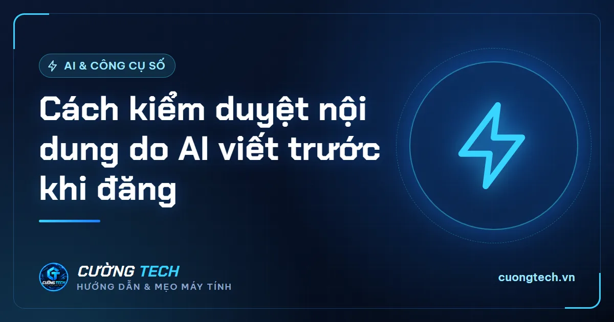 Cách kiểm duyệt nội dung do AI viết trước khi đăng