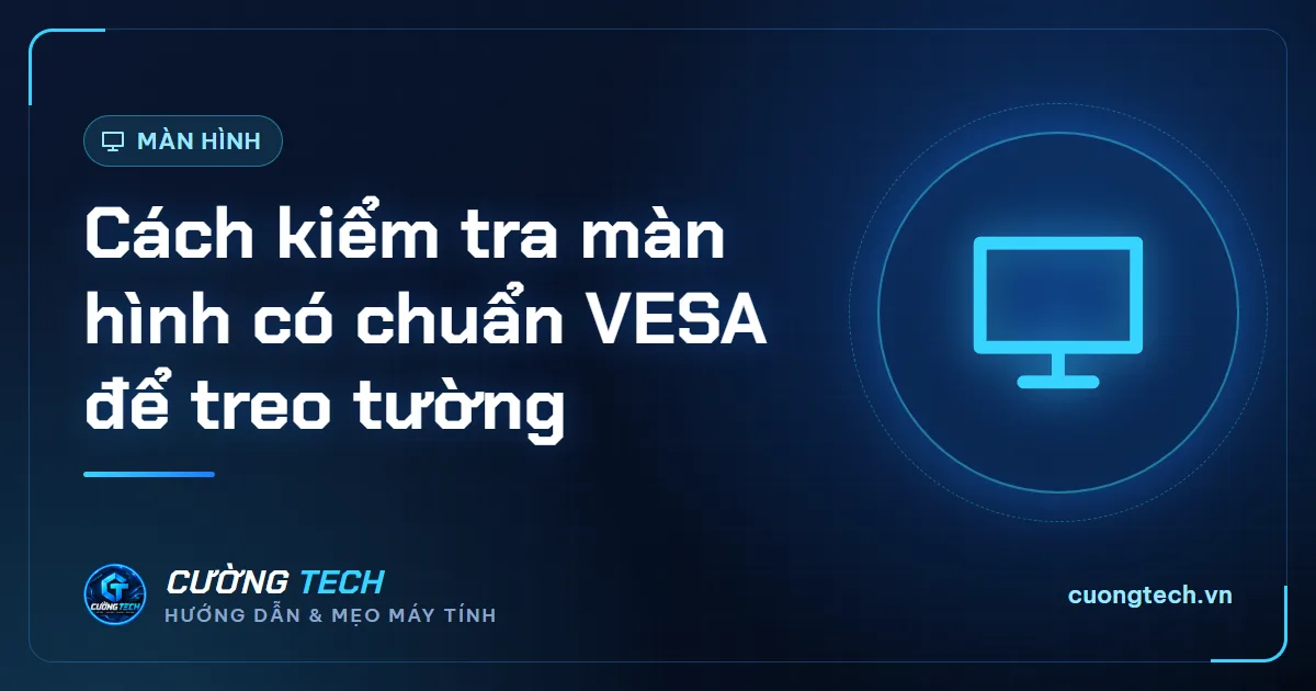 Cách kiểm tra màn hình có chuẩn VESA để treo tường