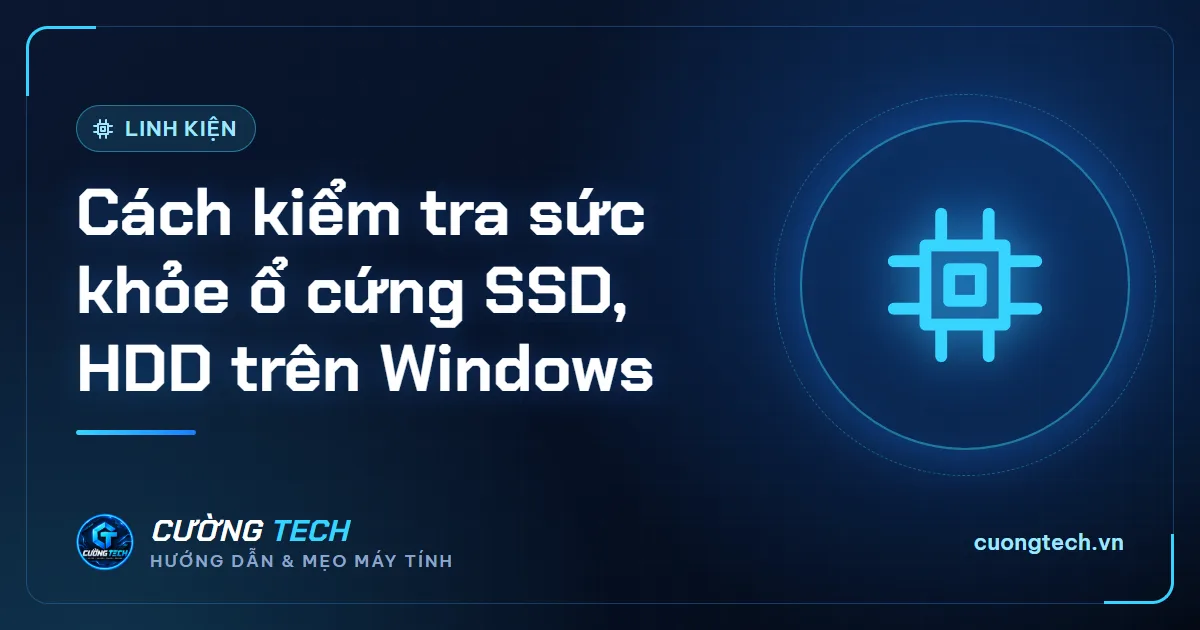 Cách kiểm tra sức khỏe ổ cứng SSD, HDD trên Windows