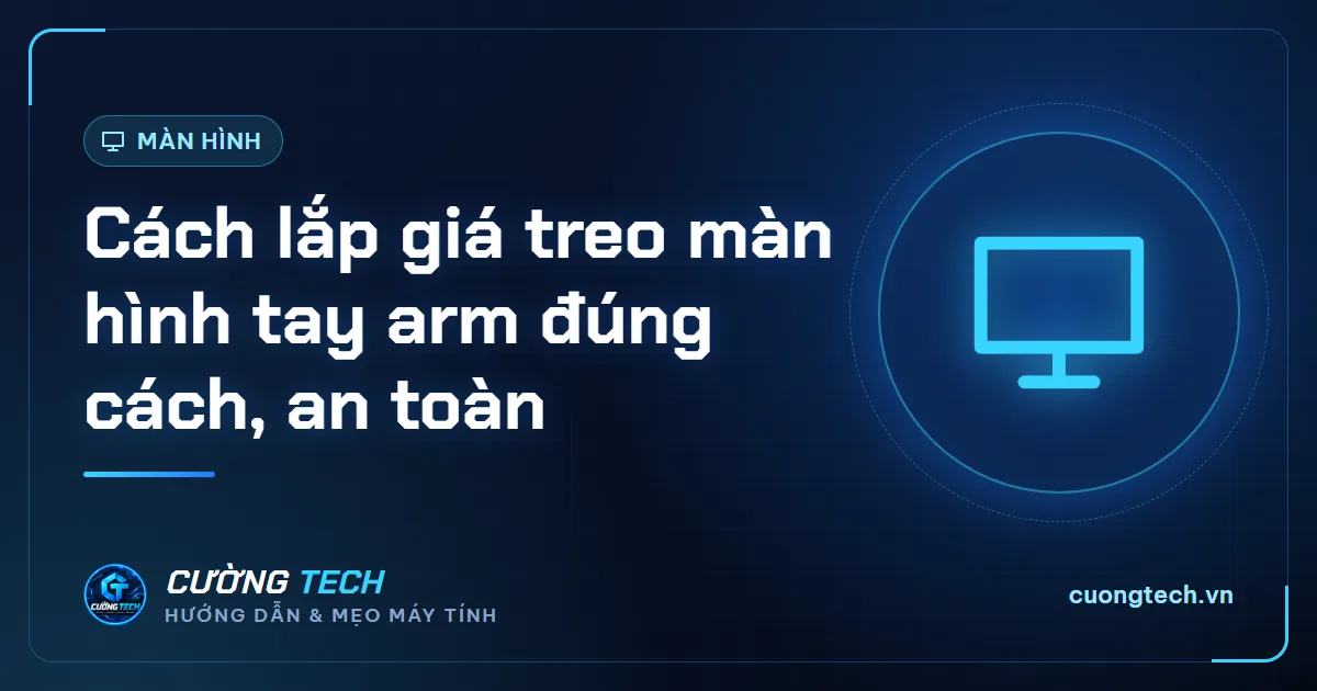 Cách lắp giá treo màn hình tay arm đúng cách, an toàn