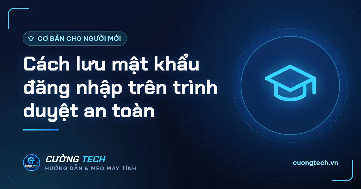Cách lưu mật khẩu đăng nhập trên trình duyệt an toàn