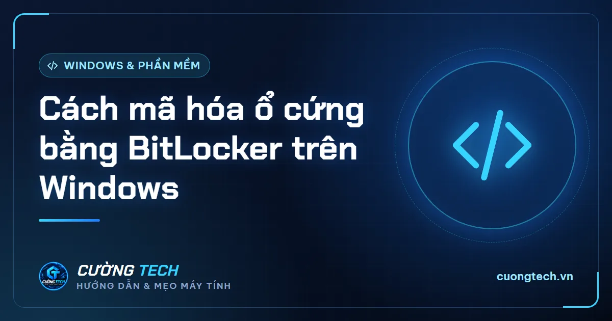Cách mã hóa ổ cứng bằng BitLocker trên Windows