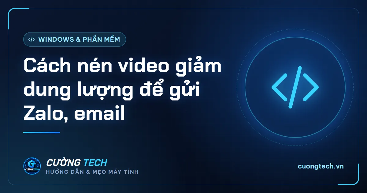 Cách nén video giảm dung lượng để gửi Zalo, email