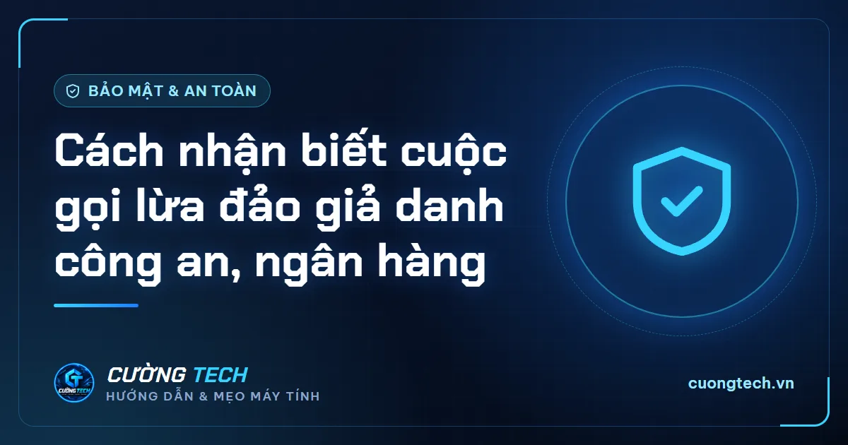 Cách nhận biết cuộc gọi lừa đảo giả danh công an, ngân hàng