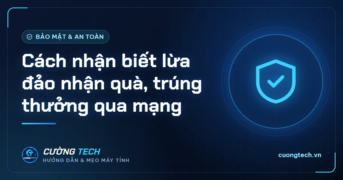 Cách nhận biết lừa đảo nhận quà, trúng thưởng qua mạng