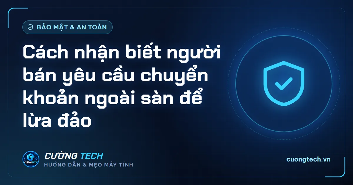 Cách nhận biết người bán yêu cầu chuyển khoản ngoài sàn để lừa đảo