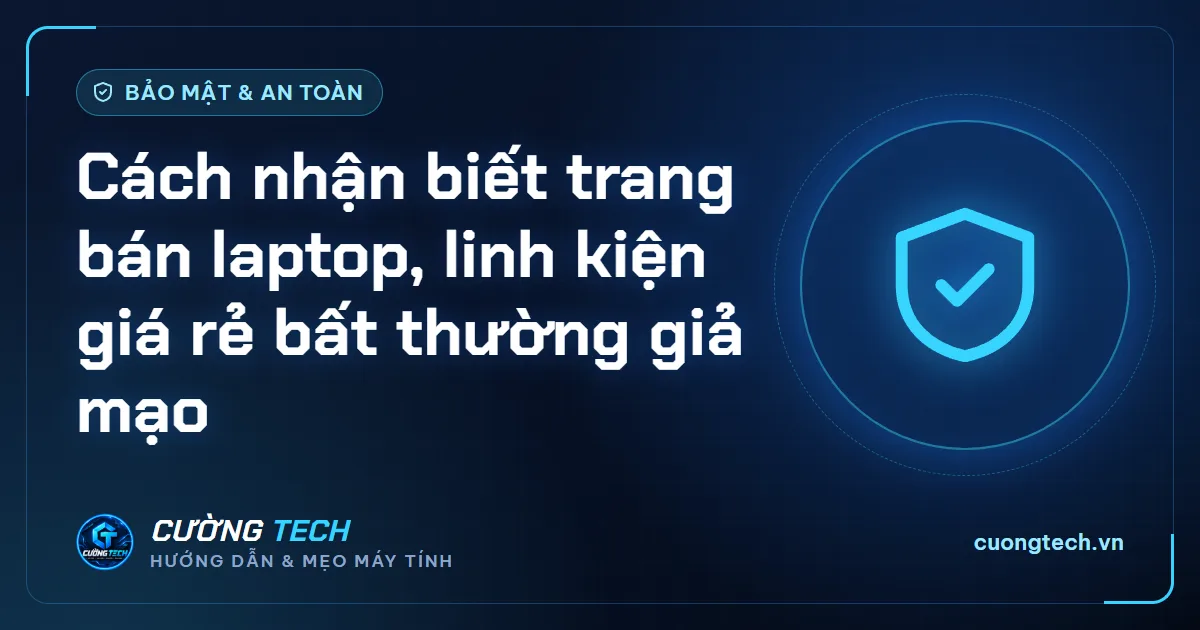 Cách nhận biết trang bán laptop, linh kiện giá rẻ bất thường giả mạo
