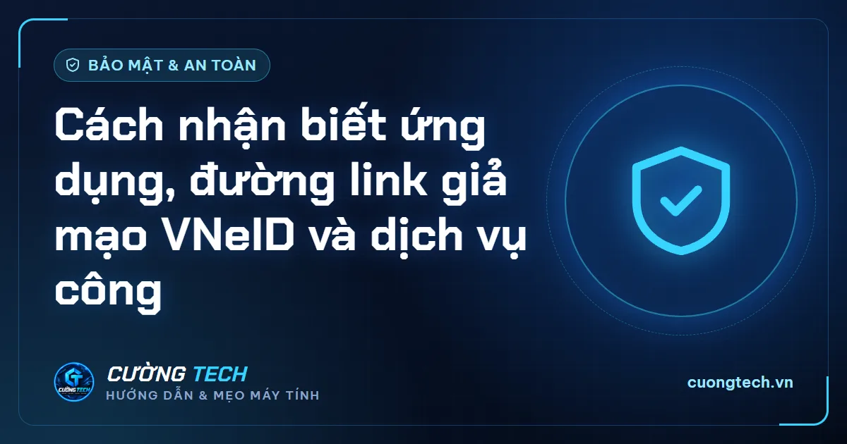 Cách nhận biết ứng dụng, đường link giả mạo VNeID và dịch vụ công