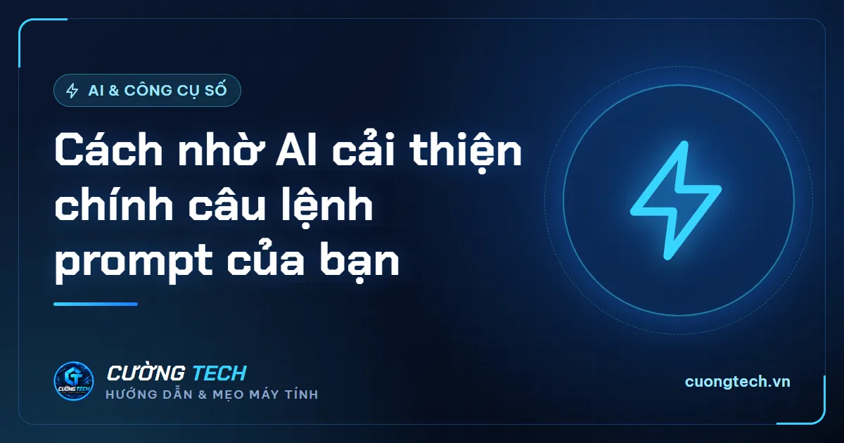 Cách nhờ AI cải thiện chính câu lệnh prompt của bạn