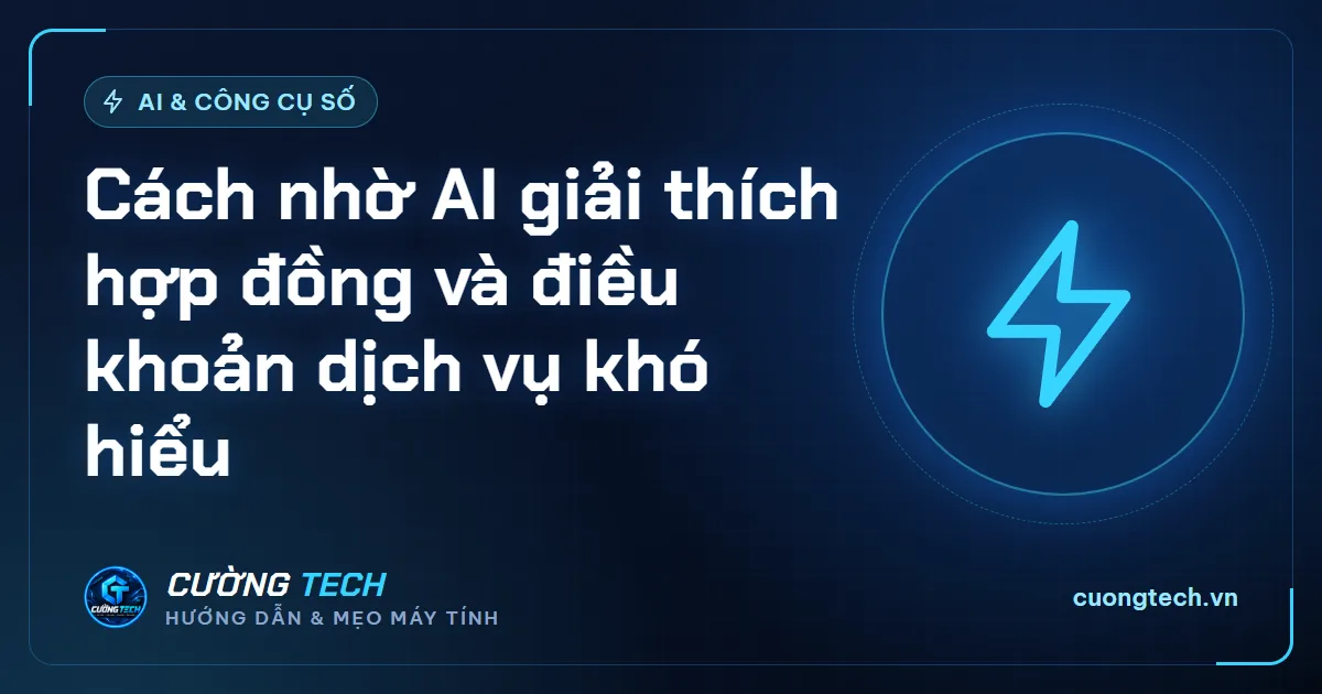 Cách nhờ AI giải thích hợp đồng và điều khoản dịch vụ khó hiểu