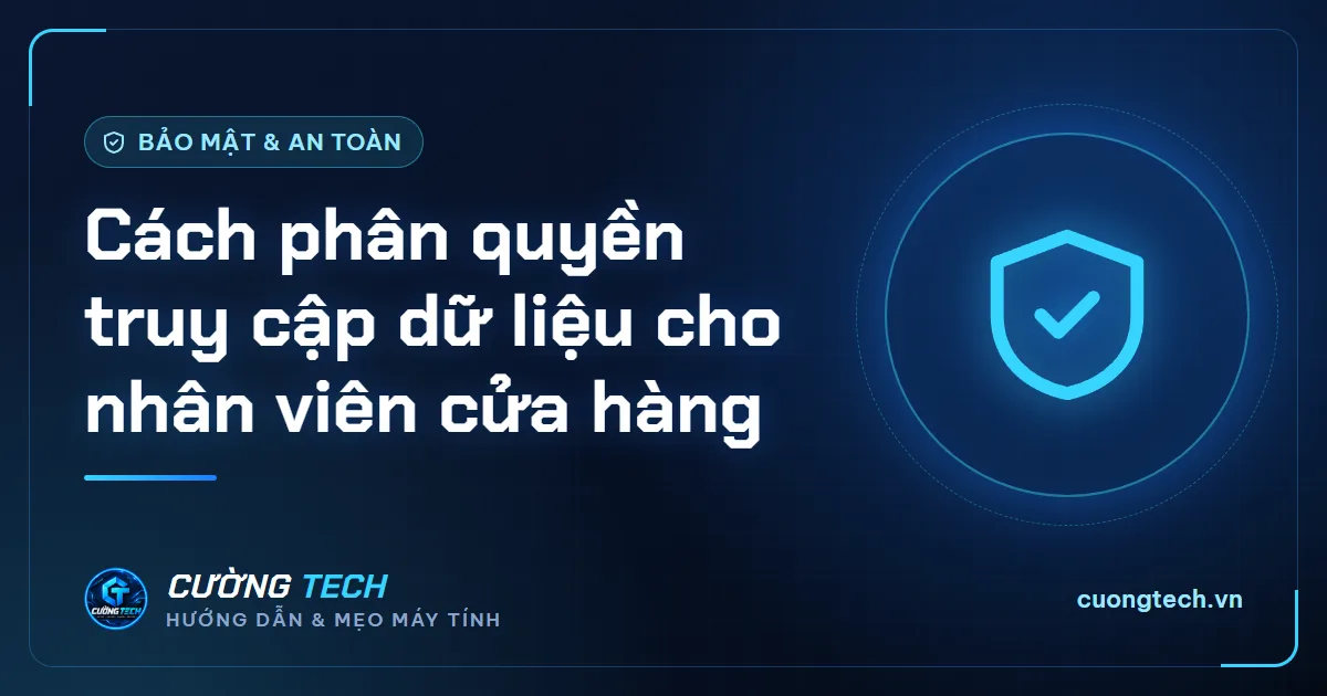 Cách phân quyền truy cập dữ liệu cho nhân viên cửa hàng