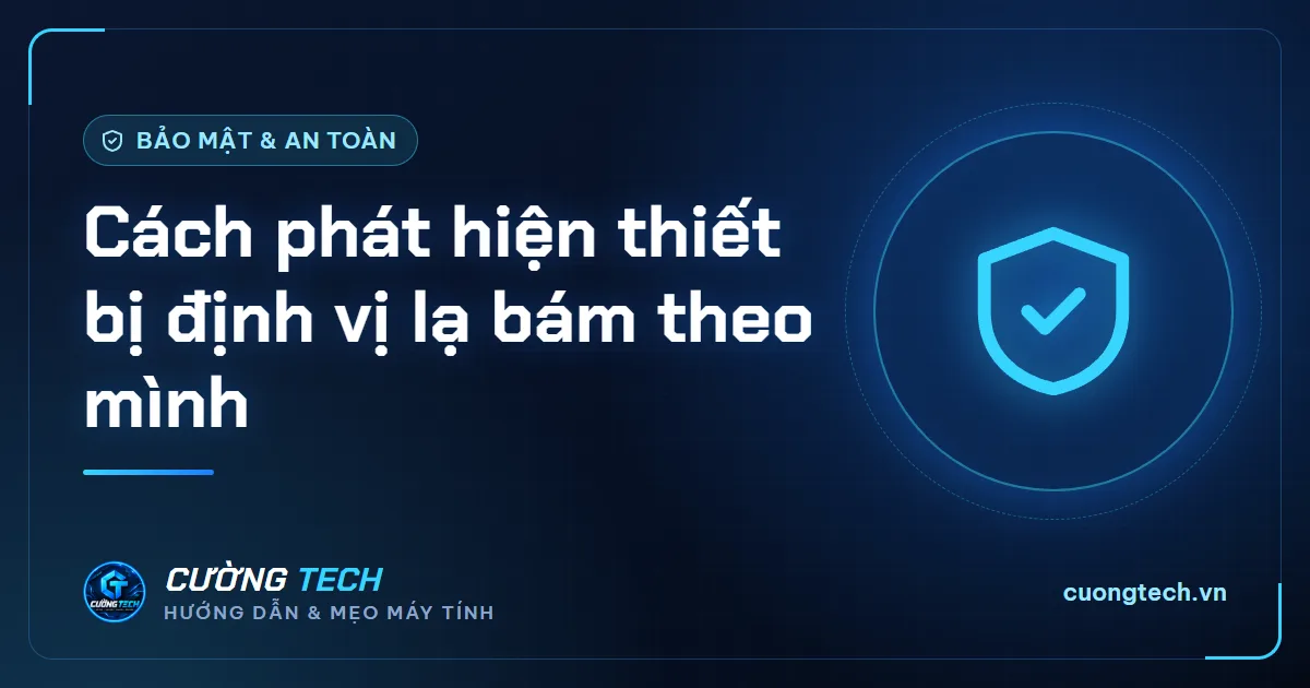 Cách phát hiện thiết bị định vị lạ bám theo mình