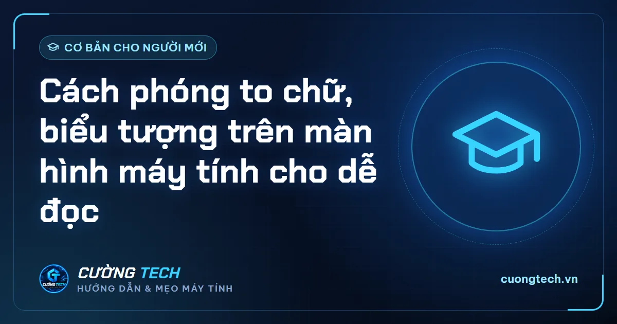 Cách phóng to chữ, biểu tượng trên màn hình máy tính cho dễ đọc