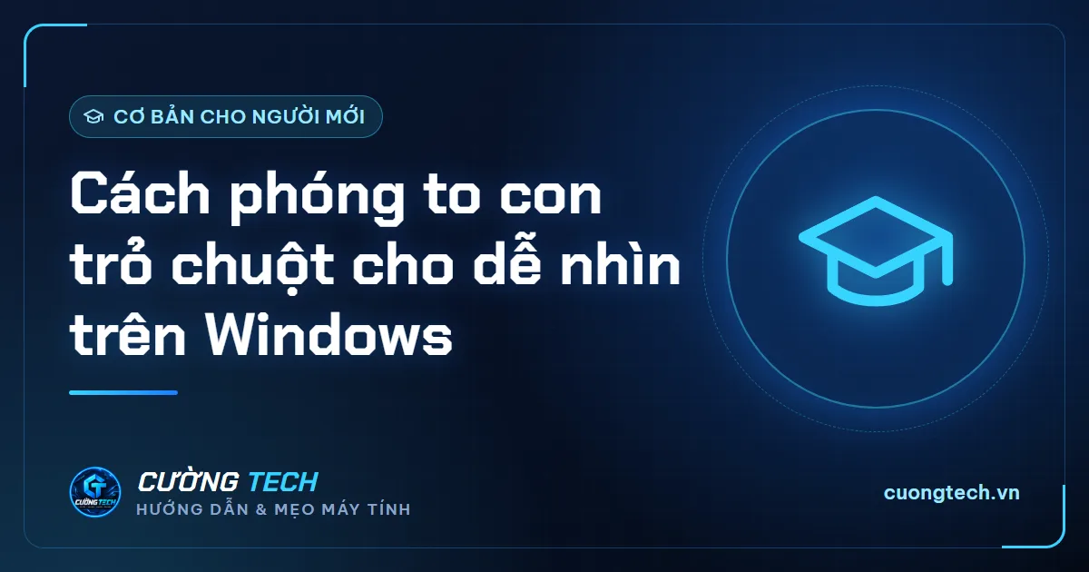 Cách phóng to con trỏ chuột cho dễ nhìn trên Windows